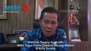 Walikota Serang Syafrudin, Akan Tutup Paksa Tempat Hiburan Malam di Kota Serang