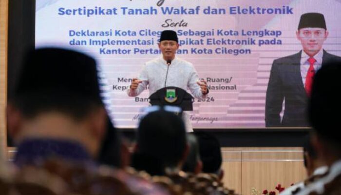 Menteri ATR/Kepala BPN Deklarasikan Kota Cilegon Jadi Kota Lengkap Pertama di Prov Banten