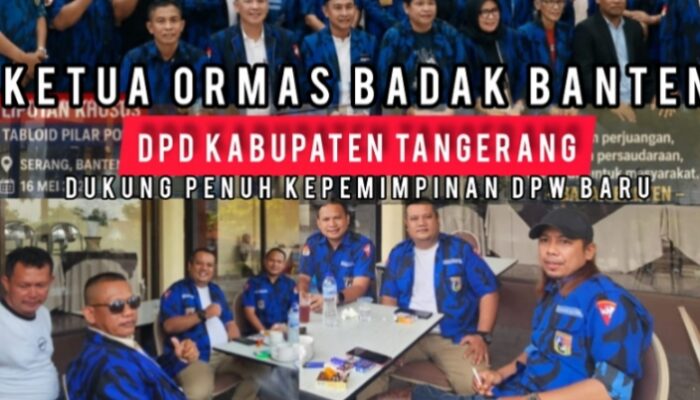 Ketua Ormas BADAK BANTEN DPD Kabupaten Tangerang Dukung Penuh Kepemimpinan DPW Yang Baru Periode 2026 – 2030